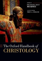 Book Cover for The Oxford Handbook of Christology by Francesca Aran (Professor of Systematic Theology, Professor of Systematic Theology, University of Notre Dame) Murphy