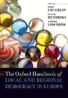 Book Cover for The Oxford Handbook of Local and Regional Democracy in Europe by John , Professor John Loughlin is a Fellow of St Edmunds College, Cambridge and Affiliate Lecturer in the Departmen Loughlin