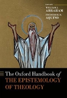 Book Cover for The Oxford Handbook of the Epistemology of Theology by William J. (Albert Cook Outler Professor of Wesley Studies, Southern Methodist University) Abraham