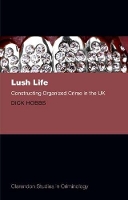 Book Cover for Lush Life by Dick Professor of Sociology, University of Essex, and the University of Western Sydney, Australia Hobbs