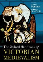 Book Cover for The Oxford Handbook of Victorian Medievalism by Joanne (Associate Professor of Victorian Literature and Culture, University of Exeter) Parker