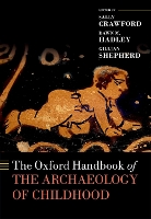 Book Cover for The Oxford Handbook of the Archaeology of Childhood by Sally (Senior Research Fellow, Senior Research Fellow, Institute of Archaeology, University of Oxford) Crawford