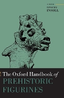 Book Cover for The Oxford Handbook of Prehistoric Figurines by Timothy (Al-Qasimi Professor of African and Islamic Archaeology, Professor of African and Islamic Archaeology, Universi Insoll