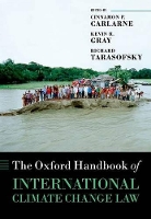 Book Cover for The Oxford Handbook of International Climate Change Law by Cinnamon P. (Professor of Law, Professor of Law, Moritz College of Law, Ohio State University) Carlarne