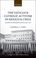 Book Cover for The Vatican and Catholic Activism in Mexico and Chile by Stephen J C Assistant Professor, Department of History, Assistant Professor, Department of History, Louisiana State U Andes