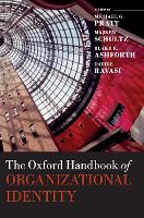 Book Cover for The Oxford Handbook of Organizational Identity by Michael G. (O'Connor Family Professor, O'Connor Family Professor, Department of Management & Organization, Carroll Schoo Pratt