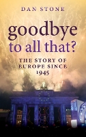 Book Cover for Goodbye to All That? by Dan (Professor of Modern History, Royal Holloway, University of London) Stone