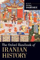 Book Cover for The Oxford Handbook of Iranian History by Touraj Howard Baskerville Professor in the History of Iran and the Persianate World Associate Director, Dr Samuel M Daryaee