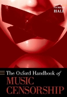 Book Cover for The Oxford Handbook of Music Censorship by Patricia (Professor and Chair of Music Theory, Professor and Chair of Music Theory, University of Michigan) Hall