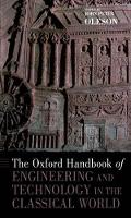 Book Cover for The Oxford Handbook of Engineering and Technology in the Classical World by John Peter (Distinguished Professor of Greek and Roman Studies, Distinguished Professor of Greek and Roman Studies, Uni Oleson