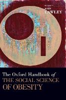 Book Cover for The Oxford Handbook of the Social Science of Obesity by John (Associate Professor, Associate Professor, Cornell University, Ithaca, NY, United States) Cawley