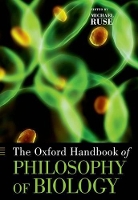 Book Cover for The Oxford Handbook of Philosophy of Biology by Michael (Lucyle T. Werkmeister Professor of Philosophy, Lucyle T. Werkmeister Professor of Philosophy, Florida State Univ Ruse