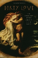 Book Cover for Dirty Love by Tim (E.P. Warren Praelector and Tutorial Fellow in Greek, E.P. Warren Praelector and Tutorial Fellow in Greek, Corpu Whitmarsh