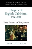 Book Cover for Shapers of English Calvinism, 1660-1714 by Dewey D Professor of Religion, Professor of Religion, George Washington University Wallace