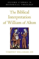 Book Cover for The Biblical Interpretation of William of Alton by Timothy F Instructor, Instructor, Pontifical Faculty of the Immaculate Conception, Dominican House of Studies, Wash Bellamah