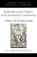 Book Cover for Karlstadt and the Origins of the Eucharistic Controversy by Amy Professor of History, Professor of History, University of NebraskaLincoln Nelson Burnett