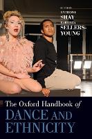 Book Cover for The Oxford Handbook of Dance and Ethnicity by Anthony (Assistant Professor of Dance and Cultural Studies, Assistant Professor of Dance and Cultural Studies, Pomona Col Shay