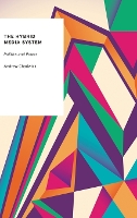 Book Cover for The Hybrid Media System by Andrew Professor of Political Science  CoDirector of the New Political Communication Unit, Dept of Politics and In Chadwick