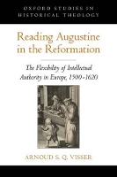 Book Cover for Reading Augustine in the Reformation by Arnoud S Q Lecturer in Classics, Lecturer in Early Modern History, Lecturer in Classics, Lecturer in Early Modern Hi Visser