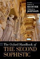 Book Cover for The Oxford Handbook of the Second Sophistic by William A., Jr. (Professor in Classical Studies, Professor in Classical Studies, Duke University) Johnson