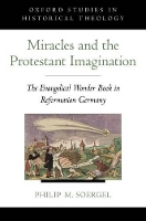 Book Cover for Miracles and the Protestant Imagination by Philip M Associate Professor of History, Associate Professor of History, University of Maryland Soergel