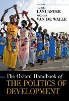 Book Cover for The Oxford Handbook of the Politics of Development by Carol (Dean and Professor of Politics, Dean and Professor of Politics, Georgetown University School of Foreign Servi Lancaster