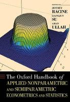 Book Cover for The Oxford Handbook of Applied Nonparametric and Semiparametric Econometrics and Statistics by Jeffrey (Professor, Professor, Department of Economics, Department of Mathematics and Statistics, Senator William McMas Racine