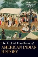 Book Cover for The Oxford Handbook of American Indian History by Frederick E. (Swanlund Chair and Professor of History, Swanlund Chair and Professor of History, University of Illinois a Hoxie