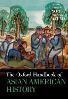 Book Cover for The Oxford Handbook of Asian American History by David K. (Professor of Asian American Studies and Director of the Asian American Studies Center, Professor of Asian Americ Yoo