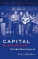 Book Cover for Capital Bluegrass by Kip (Professor of Music and Ethnomusicology, Professor of Music and Ethnomusicology, George Washington University) Lornell