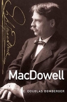 Book Cover for MacDowell by E Douglas Professor of Music and Chair, Dept of Performing and Fine Arts, Professor of Music and Chair, Dept of  Bomberger