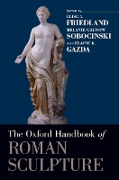 Book Cover for The Oxford Handbook of Roman Sculpture by Elise A. (Assistant Professor of Classics and Art History, Assistant Professor of Classics and Art History, George W Friedland