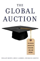 Book Cover for The Global Auction by Phillip (Distinguished Research Professor, Distinguished Research Professor, School of Social Sciences, Cardiff Universi Brown