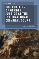 Book Cover for The Politics of Gender Justice at the International Criminal Court by Louise Professor and Australian Research Council Future Fellow, School of Social Sciences and International Studies, Chappell