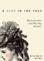 Book Cover for A Slap in the Face by William B. (Professor of Philosophy, Professor of Philosophy, Wright State University, Dayton, OH, USA) Irvine