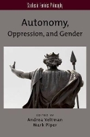 Book Cover for Autonomy, Oppression, and Gender by Andrea Professor of Philosophy, Professor of Philosophy, James Madison University Veltman