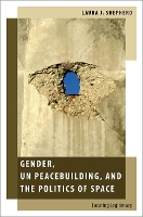 Book Cover for Gender, UN Peacebuilding, and the Politics of Space by Laura J Associate Professor of International Relations, Associate Professor of International Relations, University  Shepherd