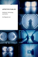 Book Cover for Affective Publics by Zizi Professor and Head, Professor and Head, Department of Communication, University of IllinoisChicago Papacharissi