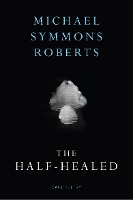 Book Cover for The Half Healed by Michael Symmons Roberts