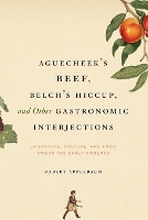 Book Cover for Aguecheek's Beef, Belch's Hiccup, and Other Gastronomic Interjections by Robert Appelbaum