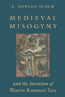 Book Cover for Medieval Misogyny and the Invention of Western Romantic Love by R. Howard Bloch