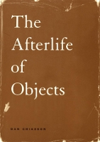 Book Cover for The Afterlife of Objects by Dan Chiasson