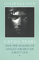 Book Cover for Cato's Tears and the Making of Anglo-American Emotion by Julie Ellison