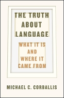 Book Cover for The Truth about Language – What It Is and Where It Came From by Michael C. Corballis