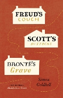 Book Cover for Freud's Couch, Scott's Buttocks, Brontë's Grave by Simon Goldhill