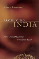Book Cover for Producing India by Manu Goswami