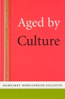 Book Cover for Aged by Culture by Margaret Morganroth Gullette