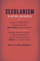 Book Cover for Secularism in Antebellum America by John Lardas Modern