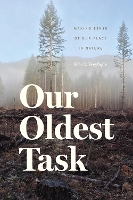 Book Cover for Our Oldest Task by Eric T. Freyfogle