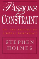 Book Cover for Passions and Constraint – On the Theory of Liberal Democracy by Stephen Holmes